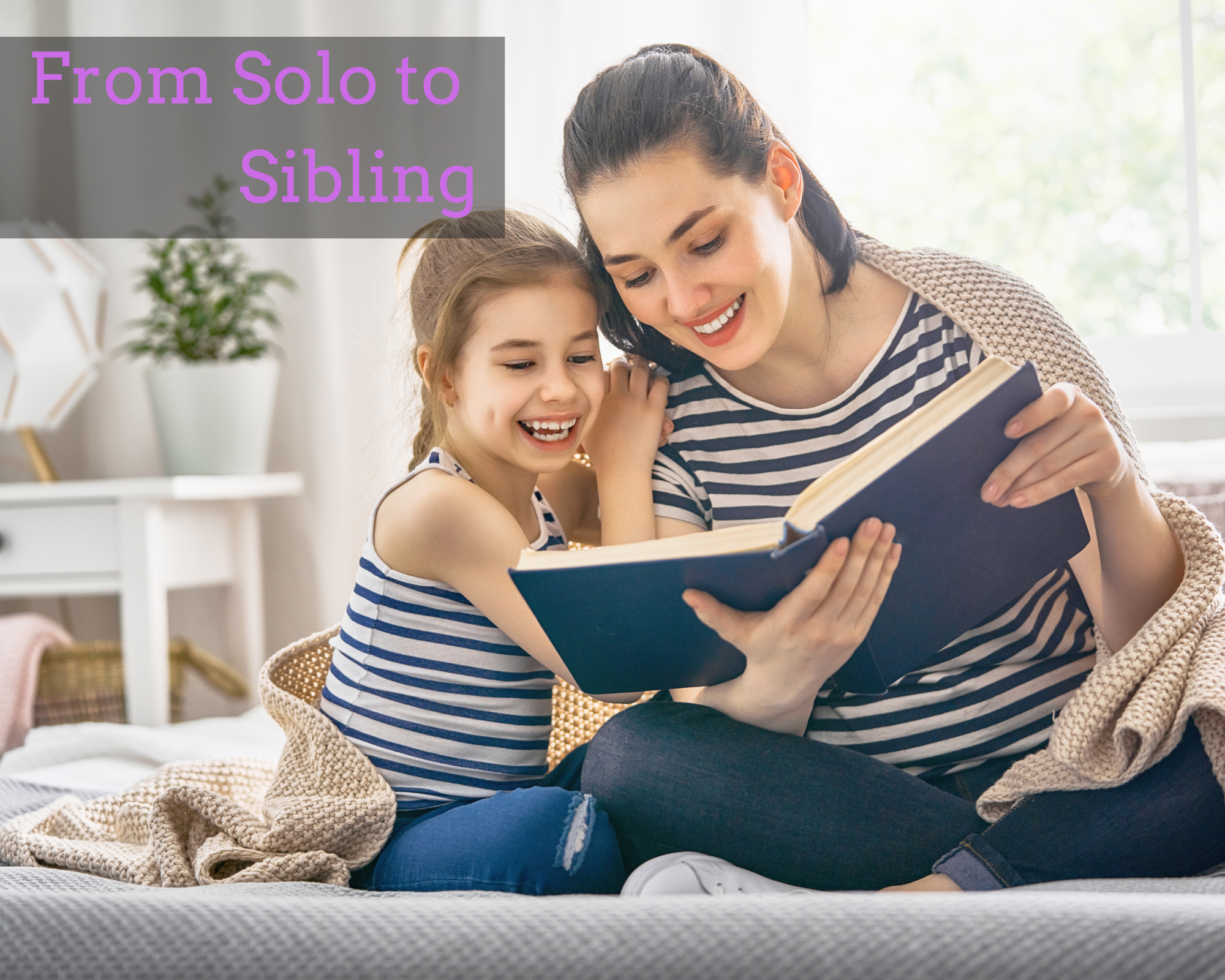 From Solo to Sibling: Helping your child navigate the journey of becoming a big sibling!